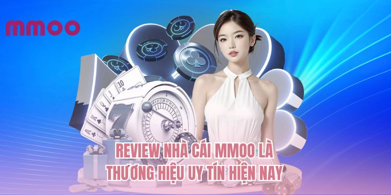Review nhà cái MMOO là thương hiệu uy tín hiện nay